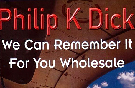 ספרו של פיליפ ק. דיק, שהיה ההשראה לסרטי "זכרון גורלי"